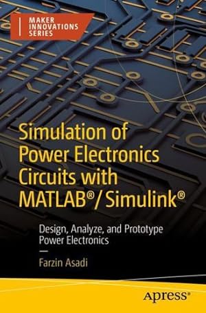 Seller image for Simulation of Power Electronics Circuits with MATLAB ®/Simulink ®: Design, Analyze, and Prototype Power Electronics by Asadi, Farzin [Paperback ] for sale by booksXpress