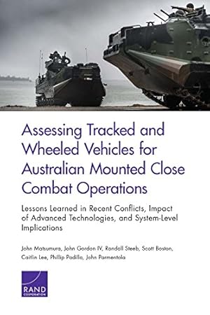 Immagine del venditore per Assessing Tracked and Wheeled Vehicles for Australian Mounted Close Combat Operations: Lessons Learned in Recent Conflicts, Impact of Advanced Technologies, and System-Level Implications by Matsumura, John, Gordon IV, John, Boston, Scott, Steeb, Randall, Lee, Caitlin, Padilla, Phillip, Parmentola, John [Paperback ] venduto da booksXpress