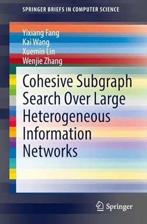 Immagine del venditore per Cohesive Subgraph Search Over Large Heterogeneous Information Networks (SpringerBriefs in Computer Science) by Fang, Yixiang, Wang, Kai, Lin, Xuemin, Zhang, Wenjie [Paperback ] venduto da booksXpress