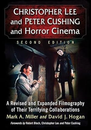 Seller image for Christopher Lee and Peter Cushing and Horror Cinema: A Revised and Expanded Filmography of Their Terrifying Collaborations, 2d ed. by Mark A. Miller, David J. Hogan, Forewords by Robert Bloch Christopher Lee and Peter Cushing [Hardcover ] for sale by booksXpress