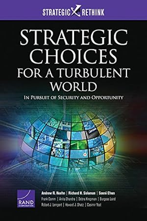 Seller image for Strategic Choices for a Turbulent World: In Pursuit of Security and Opportunity (Strategic Rethink) by Hoehn, Andrew R., Solomon, Richard H., Efron, Sonni, Camm, Frank, Chandra, Anita, Knopman, Debra, Laird, Burgess, Lempert, Robert J., Shatz, Howard J., Yost, Casimir [Paperback ] for sale by booksXpress