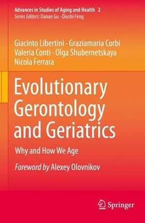 Immagine del venditore per Evolutionary Gerontology and Geriatrics: Why and How We Age (Advances in Studies of Aging and Health, 2) by Libertini, Giacinto, Corbi, Graziamaria, Conti, Valeria, Shubernetskaya, Olga, Ferrara, Nicola [Paperback ] venduto da booksXpress