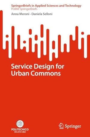 Imagen del vendedor de Service Design for Urban Commons (SpringerBriefs in Applied Sciences and Technology) by Meroni, Anna, Selloni, Daniela [Paperback ] a la venta por booksXpress