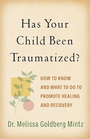 Bild des Verkufers fr Has Your Child Been Traumatized?: How to Know and What to Do to Promote Healing and Recovery by Goldberg Mintz, Melissa [Paperback ] zum Verkauf von booksXpress