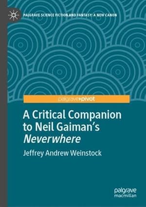 Image du vendeur pour A Critical Companion to Neil Gaiman's "Neverwhere" (Palgrave Science Fiction and Fantasy: A New Canon) by Weinstock, Jeffrey Andrew [Hardcover ] mis en vente par booksXpress