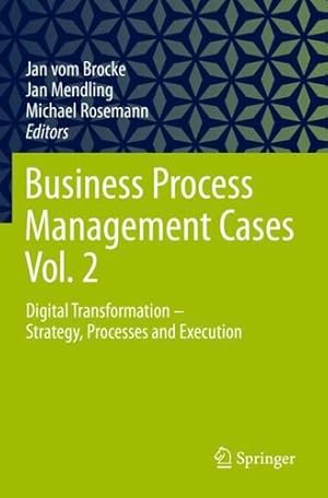 Bild des Verkufers fr Business Process Management Cases Vol. 2: Digital Transformation - Strategy, Processes and Execution [Paperback ] zum Verkauf von booksXpress