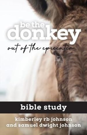 Image du vendeur pour Be the Donkey: Out of the Epicenter Bible Study by Johnson, Kimberley Rb, Johnson, Samuel Dwight [Paperback ] mis en vente par booksXpress