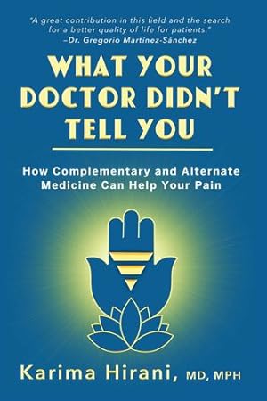 Imagen del vendedor de What Your Doctor Didn't Tell You: How Complementary and Alternative Medicine Can Help Your Pain by Hirani, Dr. Karima [Hardcover ] a la venta por booksXpress