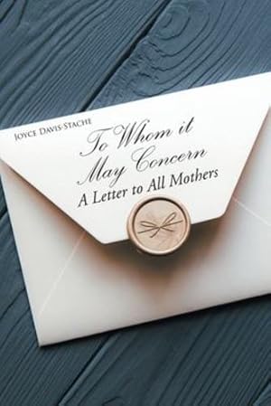Imagen del vendedor de To Whom it May Concern: A Letter to All Mothers by Davis-Stache, Joyce [Paperback ] a la venta por booksXpress