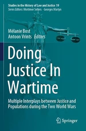 Immagine del venditore per Doing Justice In Wartime: Multiple Interplays between Justice and Populations during the Two World Wars (Studies in the History of Law and Justice, 19) [Paperback ] venduto da booksXpress