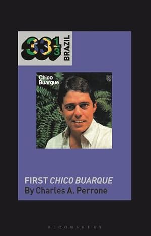 Seller image for Chico Buarque's First Chico Buarque (33 1/3 Brazil) by Perrone, Charles A. [Paperback ] for sale by booksXpress