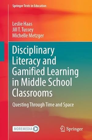 Bild des Verkufers fr Disciplinary Literacy and Gamified Learning in Middle School Classrooms: Questing Through Time and Space (Springer Texts in Education) by Haas, Leslie, Tussey, Jill T., Metzger, Michelle [Paperback ] zum Verkauf von booksXpress