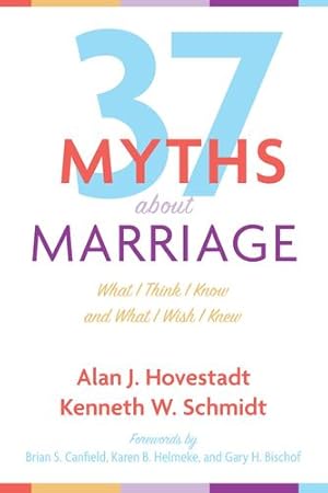 Imagen del vendedor de Thirty-Seven Myths about Marriage: What I Think I Know and What I Wish I Knew by Hovestadt, Alan J., Schmidt, Kenneth W. [Paperback ] a la venta por booksXpress