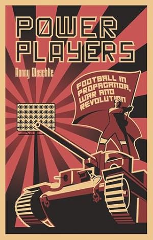 Imagen del vendedor de Power Players: Football in Propaganda, War and Revolution by Blaschke, Ronny [Paperback ] a la venta por booksXpress