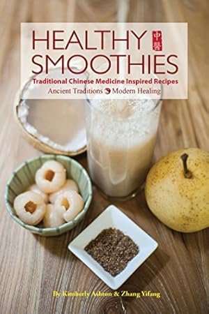 Seller image for Healthy Smoothies: Traditional Chinese Medicine Inspired Recipes - Ancient Traditions, Modern Healing by Ashton, Kimberly, Yifang, Zhang [Paperback ] for sale by booksXpress