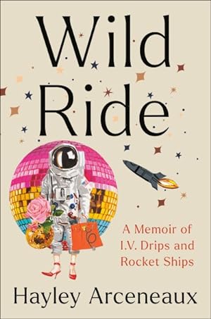 Bild des Verkufers fr Wild Ride : A Memoir of I.V. Drips and Rocket Ships zum Verkauf von GreatBookPrices