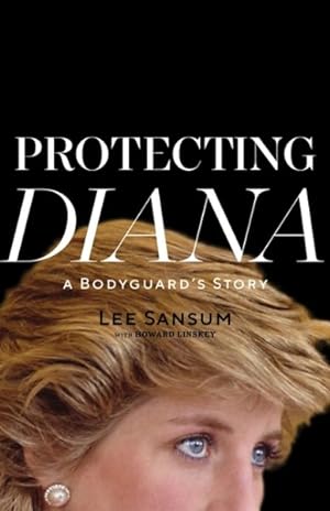 Seller image for Protecting Diana : A Bodyguard?s Story for sale by GreatBookPrices