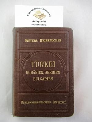 Meyers Reisebücher Türkei. Rumänien, Serbien, Bulgarien. SIEBENTE (7.) Auflage.