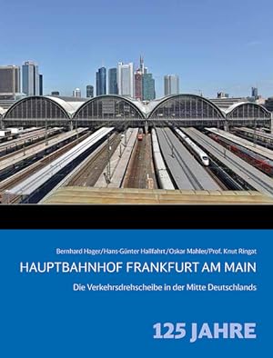 Bild des Verkufers fr Hauptbahnhof Frankfurt am Main: Die Verkehrsdrehscheibe in der Mitte Deutschlands   125 Jahre zum Verkauf von Gerald Wollermann