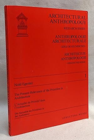 Seller image for The present relevance of the primitive in architecture =: L'actualite?  du primitif dans l'architecture = Die Aktualita??t des Primitiven in der Architektur (Architectural anthropology) for sale by Book House in Dinkytown, IOBA