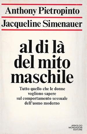 Imagen del vendedor de Al di l del mito maschile. Tutto quello che le donne vogliono sapere sul comportamento sessuale dell'uomo moderno. a la venta por FIRENZELIBRI SRL