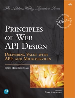 Imagen del vendedor de Principles of Web API Design : Delivering Value With APIs and Microservices a la venta por GreatBookPrices