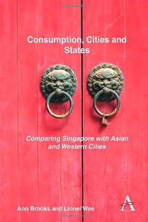 Image du vendeur pour Consumption, Cities and States: Comparing Singapore with Asian and Western Cities (Key Issues in Modern Sociology) by Brooks, Ann, Wee, Lionel [Hardcover ] mis en vente par booksXpress
