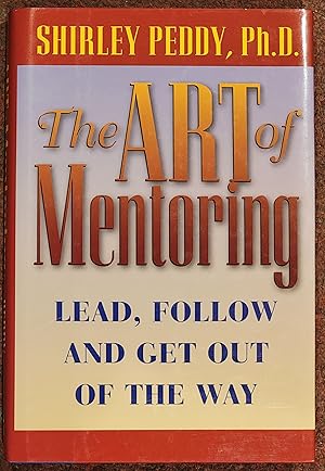 Bild des Verkufers fr The Art of Mentoring Lead, Follow and Get Out of the Way zum Verkauf von Mountain Gull Trading Company