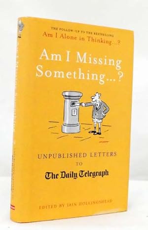 Imagen del vendedor de Am I Missing Something? Unpublished Letters to The Daily Telegraph a la venta por Adelaide Booksellers