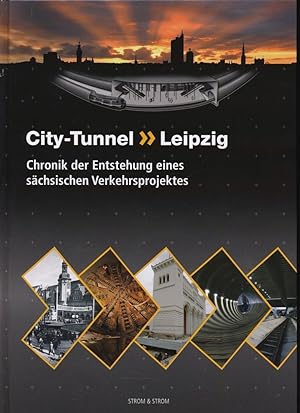 Seller image for City-Tunnel Leipzig. Chronik der Entstehung eines schsischen Verkehrsprojektes. for sale by Versandantiquariat  Rainer Wlfel