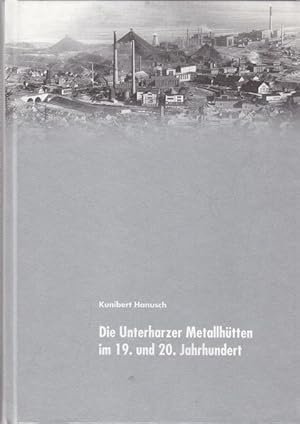 Bild des Verkufers fr Die Unterharzer Metallhtten im 19. und 20. Jahrhundert. Chronik eines Wandels. Herausgegeben vom Weltkulturerbe Rammelsberg Museum und Besucherbergwerk. zum Verkauf von Altstadt Antiquariat Goslar