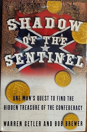 Shadow of the Sentinel : One Man's Quest to Find the Hidden Treasure of the Confederacy