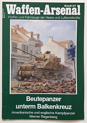 Beutepanzer unterm Balkenkreuz; Teil: Amerikanische und englische Kampfpanzer. Das Waffen-Arsenal...