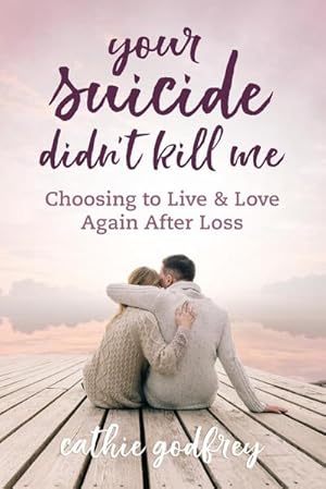 Seller image for Your Suicide Didn't Kill Me : Choosing to Live and Love Again After Loss for sale by AHA-BUCH GmbH