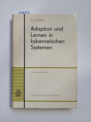 Adaption und Lernen in kybernetischen Systemen / Jakow Salmanowitzsch Zypkin. [Übers.: J. A. Müll...