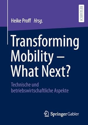 Bild des Verkufers fr Transforming Mobility  What Next? : Technische und betriebswirtschaftliche Aspekte zum Verkauf von AHA-BUCH GmbH