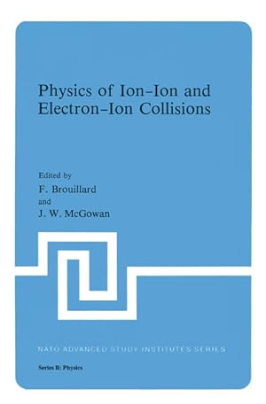 Bild des Verkufers fr Physics of Ion-Ion and Electron-Ion Collisions (Nato ASI Subseries B:, 82, Band 82) zum Verkauf von Antiquariat Thomas Haker GmbH & Co. KG