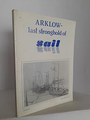 Bild des Verkufers fr Arklow-last Stronghold of Sail: Arklow Ships from 1850-1985 zum Verkauf von Newtown Rare Books