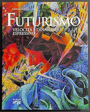 Futurismo - Velocità e Dinamismo Espressivo - G. Lista - Ed. Key Book - 2002