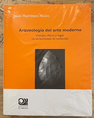 Seller image for Arqueologa del Arte Moderno. Cuerpo, Objeto y Lugar en un Horizonte de Extincin for sale by Largine
