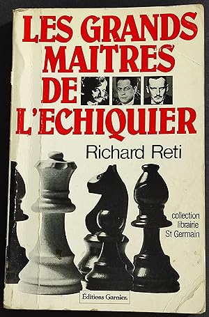 Les Grands Maitres de l'Echiquier - R. Reti - Ed. Garnier - 1982