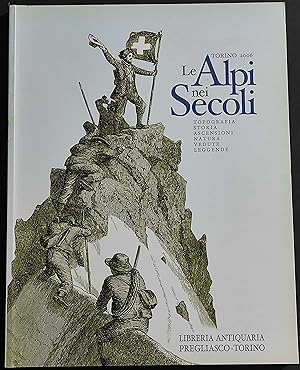 Le Alpi nei Secoli - 2006 - Libreria Antiquaria Pregliasco Torino