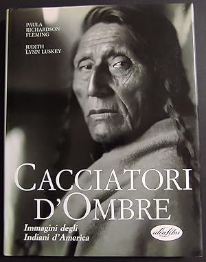 Cacciatori d'Ombre - Immagini degli Indiani d'America - Ed. IdeaLibri - 1994