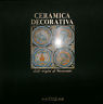 Seller image for CERAMICA DECORATIVA DALLE ORIGINI AL NOVECENTO for sale by Messinissa libri
