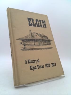 Image du vendeur pour Elgin: A History of Elgin, Texas 1872-1972 mis en vente par ThriftBooksVintage