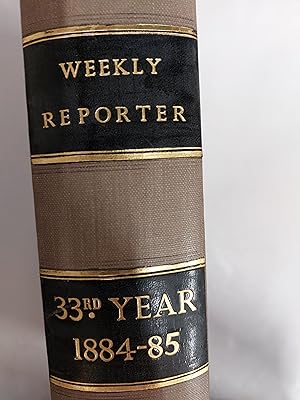 Bild des Verkufers fr The Weekly Reporter 1884 - 85 (Thirty - Third Year) Containing Cases Decided In The Supreme Court Of Judicature, And In The Court Of Bankruptcy With Appeals To The House Of Lords And The Privy Council From The 24th Of October 1884, To The 12th Of August 1885 Together Also With Some Cases Decided Previously To That Period To Which Are Added Digested Index And A Table Of The Names Of All Cases Reported During That Period, And Also Those That Are Commented On In 29th Volume Of The Solicitors Journ zum Verkauf von Cambridge Rare Books