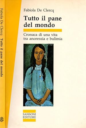 Immagine del venditore per Tutto il pane del mondo Cronaca di una vita tra anoressia e bulimia venduto da Biblioteca di Babele