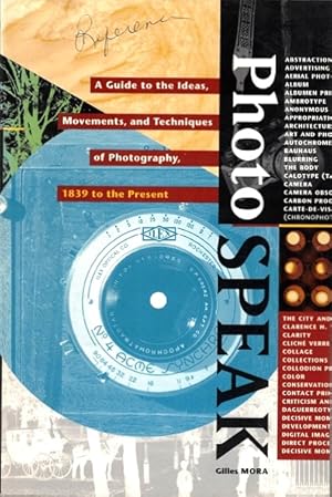 PhotoSpeak: A Guide to the Ideas, Movements, and Techniques of Photography, 1839 to the Present