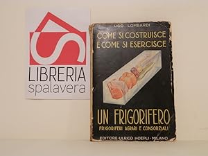 Imagen del vendedor de Come si costruisce e come si esercisce un frigorifero a la venta por Libreria Spalavera