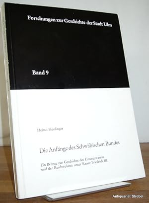 Immagine del venditore per Die Anf�nge des Schw�bischen Bundes. Ein Beitrag zur Geschichte des Einungswesens und der Reichsreform unter Kaiser Friedrich III. venduto da Antiquariat Christian Strobel (VDA/ILAB)
